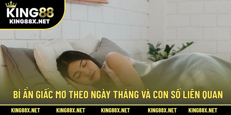 Bí ẩn giấc mơ theo ngày tháng và con số liên quan