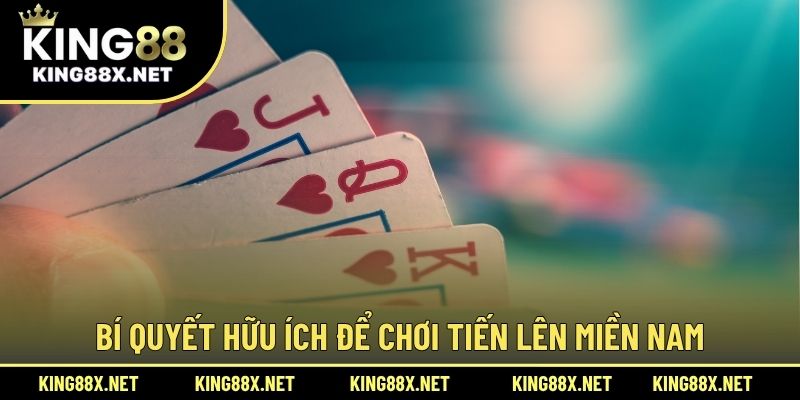 Bí quyết hữu ích để chơi tiến lên miền Nam