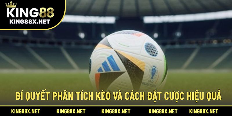 Bí quyết phân tích kèo và cách đặt cược hiệu quả