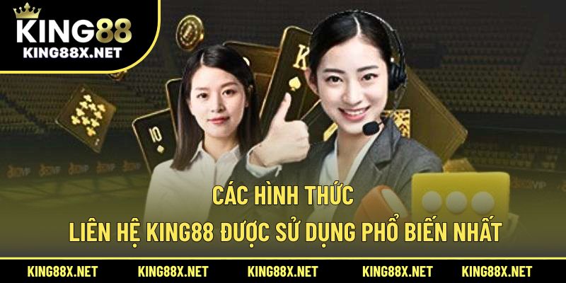 Các hình thức liên hệ King88 được sử dụng phổ biến nhất