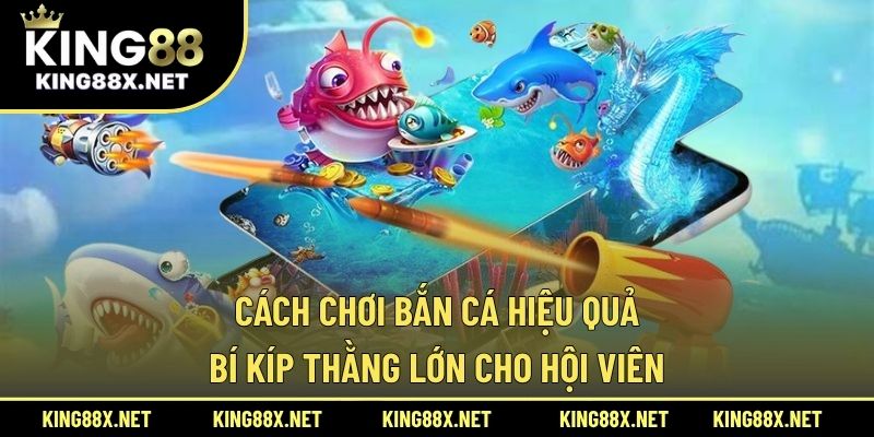 cách chơi bắn cá hiệu quả