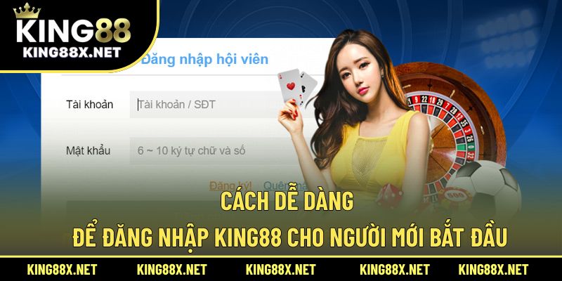 Cách dễ dàng để đăng nhập King88 cho người mới bắt đầu