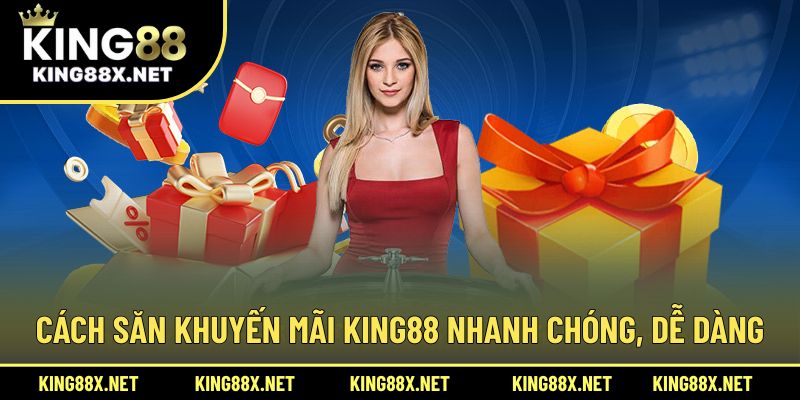Cách săn khuyến mãi King88 nhanh chóng, dễ dàng