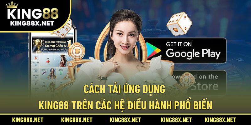 Cách tải ứng dụng King88 trên các hệ điều hành phổ biến