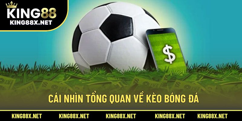 Cái nhìn tổng quan về kèo bóng đá