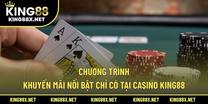 Chương trình khuyến mãi nổi bật chỉ có tại Casino King88