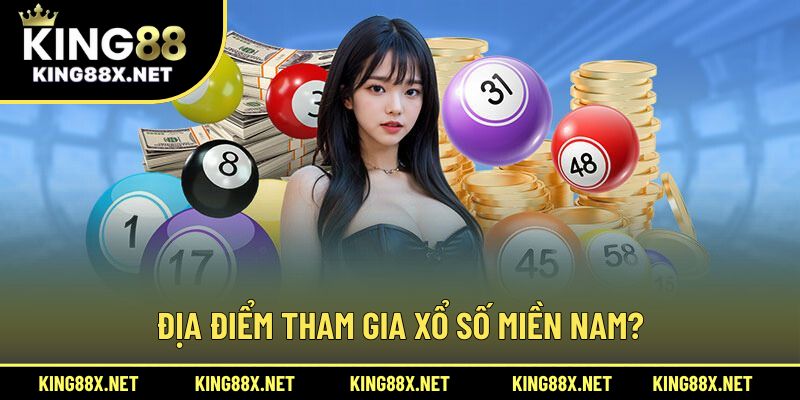 Địa điểm tham gia xổ số miền Nam?