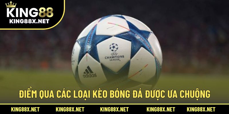 Điểm qua các loại kèo bóng đá được ưa chuộng