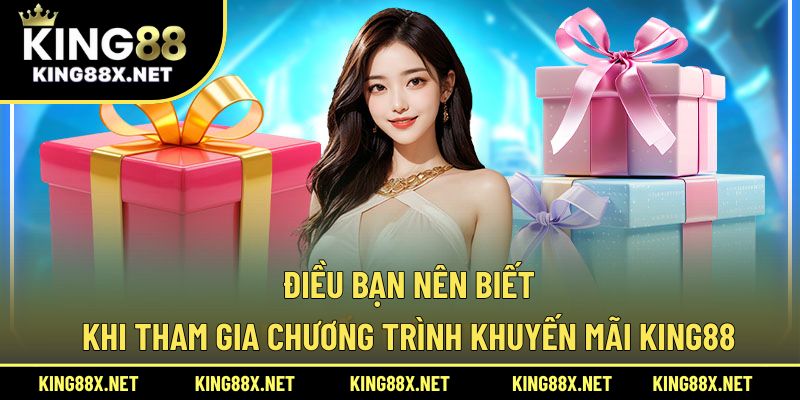 Điều bạn nên biết khi tham gia chương trình khuyến mãi King88