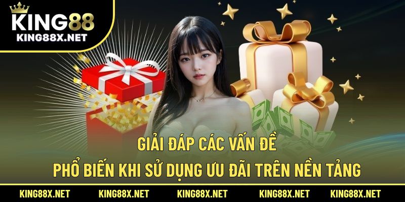 Giải đáp các vấn đề phổ biến khi sử dụng ưu đãi trên nền tảng