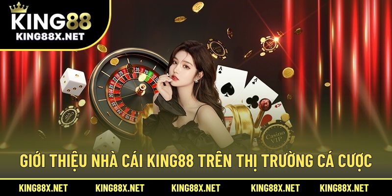 Giới thiệu nhà cái King88 trên thị trường cá cược