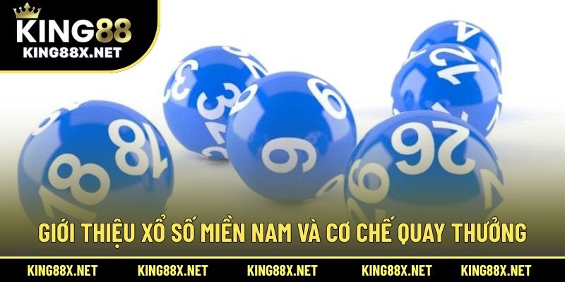 Giới thiệu xổ số miền Nam và cơ chế quay thưởng