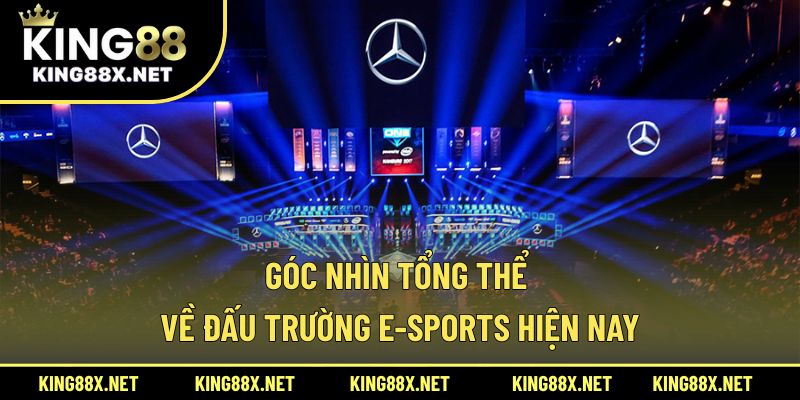 Góc nhìn tổng thể về đấu trường E-sports hiện nay