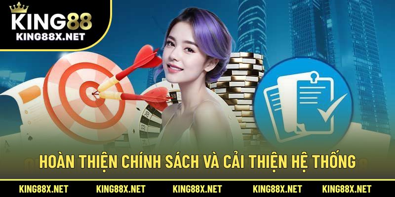 Hoàn thiện chính sách và cải thiện hệ thống