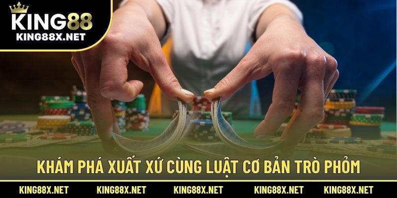 Khám phá xuất xứ cùng luật cơ bản trò Phỏm
