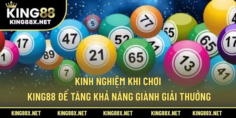 Kinh nghiệm khi chơi King88 để tăng khả năng giành giải thưởng