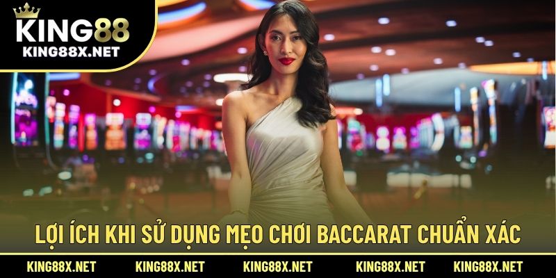 Lợi ích khi sử dụng mẹo chơi baccarat chuẩn xác