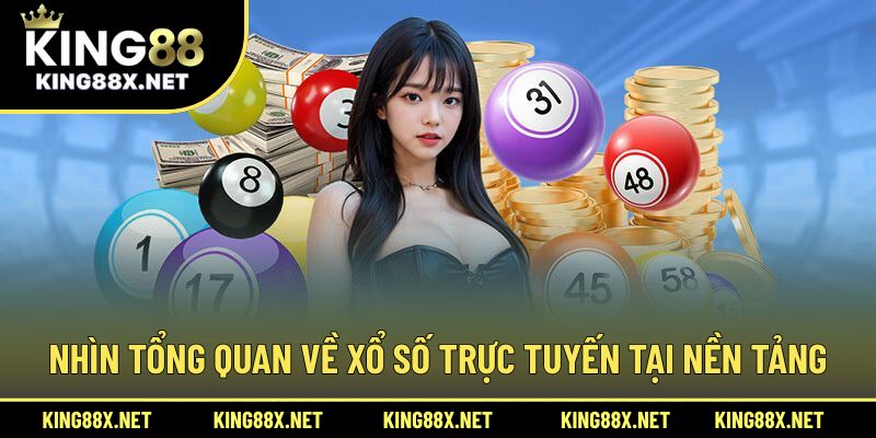 Nhìn tổng quan về xổ số trực tuyến tại nền tảng