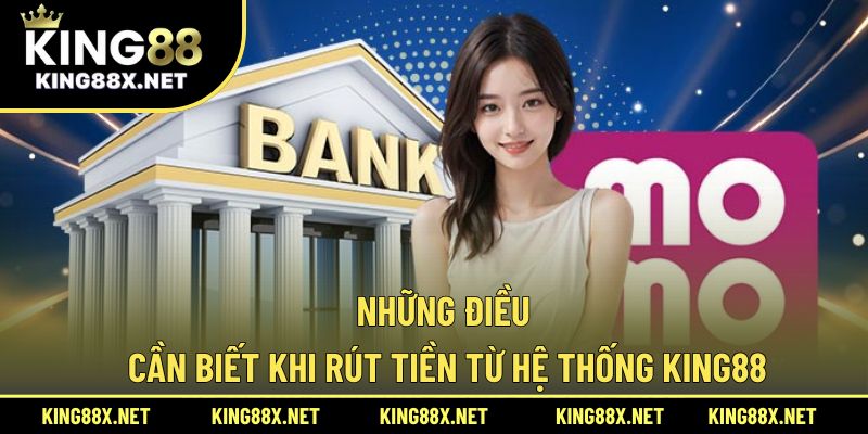 Những điều cần biết khi rút tiền từ hệ thống King88
