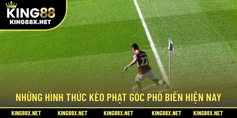 Những hình thức kèo phạt góc phổ biến hiện nay