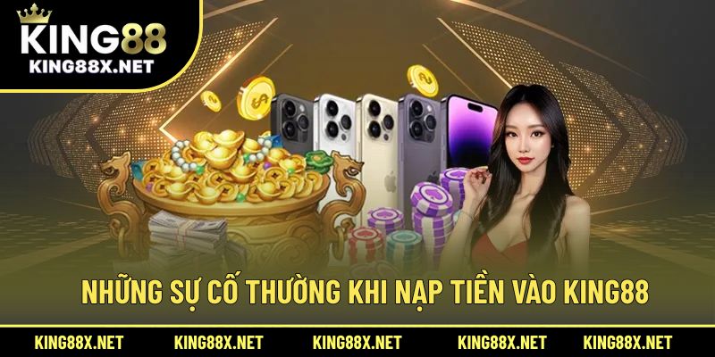 Những sự cố thường khi nạp tiền vào King88