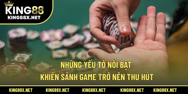 Những yếu tố nổi bật khiến sảnh game trở nên thu hút