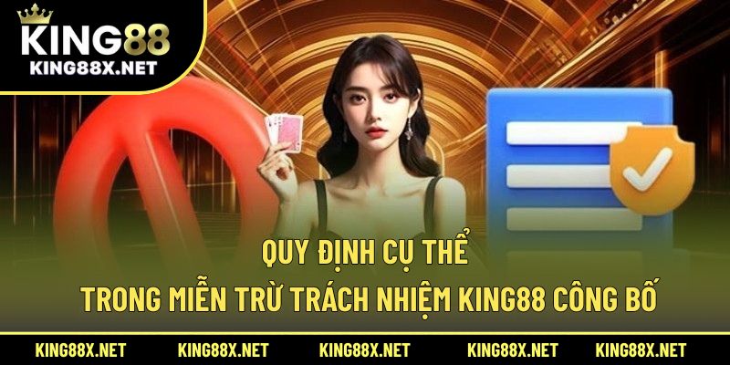 Quy định cụ thể trong miễn trừ trách nhiệm King88 công bố
