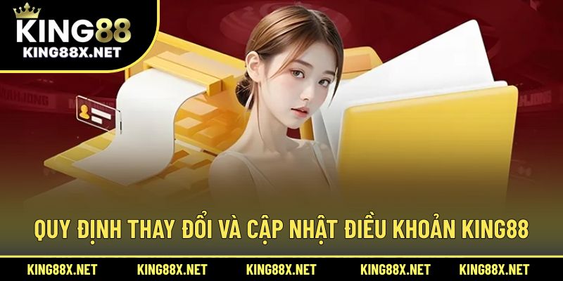 Quy định thay đổi và cập nhật điều khoản King88