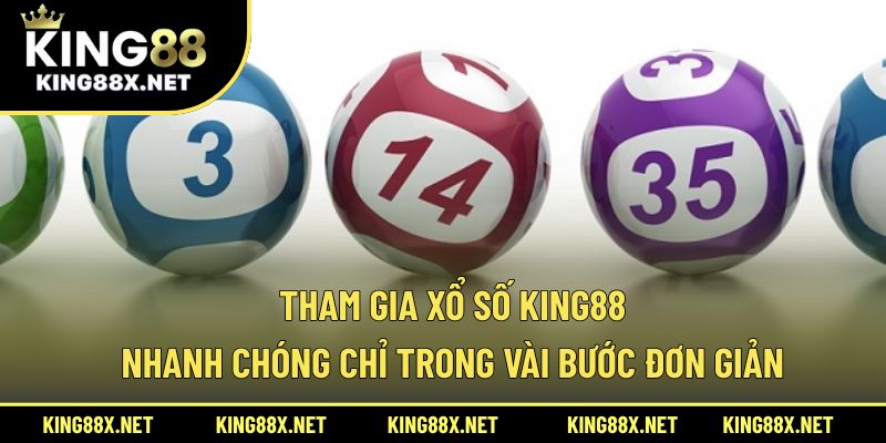Tham gia xổ số King88 nhanh chóng chỉ trong vài bước đơn giản