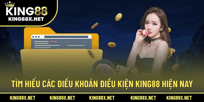Tìm hiểu các điều khoản điều kiện King88 hiện nay
