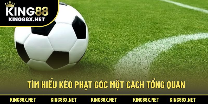 Tìm hiểu kèo phạt góc một cách tổng quan