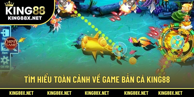 Tìm hiểu toàn cảnh về game bắn cá King88