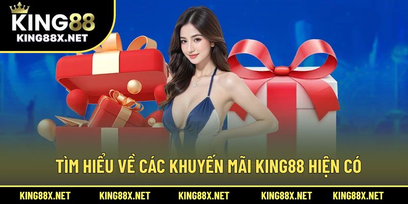 Tìm hiểu về các khuyến mãi King88 hiện có