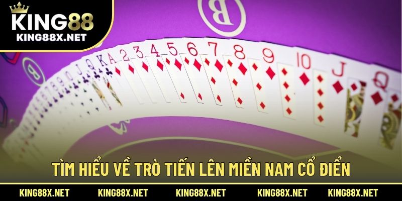 Tìm hiểu về trò tiến lên miền Nam cổ điển