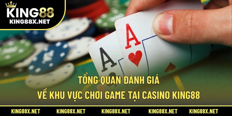 Tổng quan đánh giá về khu vực chơi game tại Casino King88