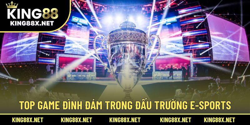Top game đình đám trong đấu trường E-sports