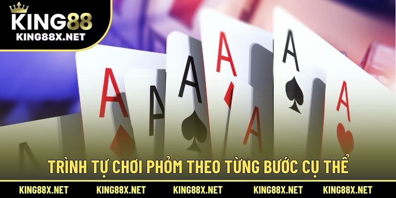 Trình tự chơi Phỏm theo từng bước cụ thể